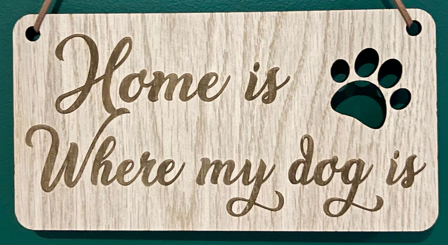 Dog Wall Plaque - Home is where my dog is - Dog Gift - Birthday Gift - Christmas Present - Dog Present - wooden plaque - Dog Lover
